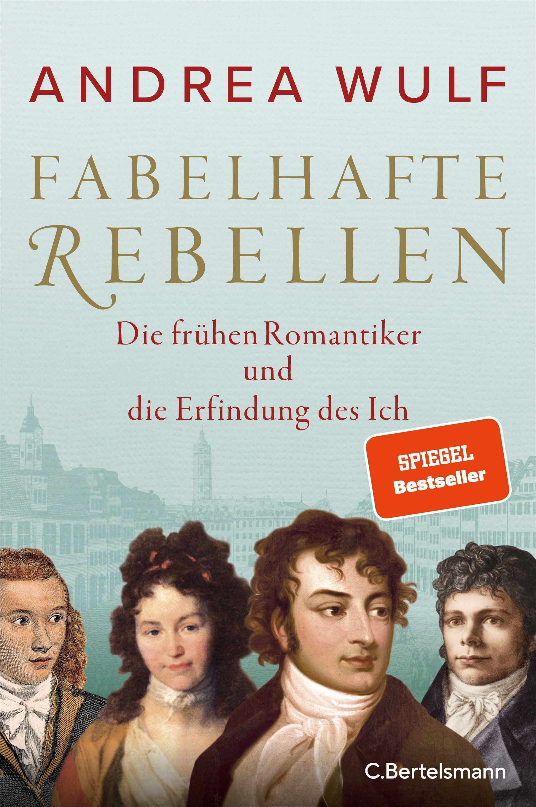 Fabelhafte Rebellen Die frühen Romantiker und die Erfindung des Ich - Reich bebildert, mit vielen farbigen Abbildungen und Karten