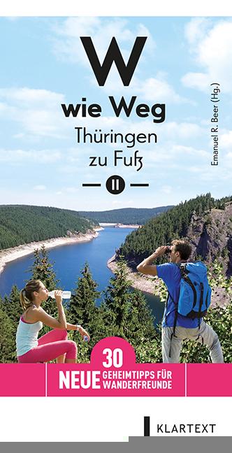 W wie Weg - Thüringen zu Fuß. Bd.2 30 neue Geheimtipps für Wanderfreunde