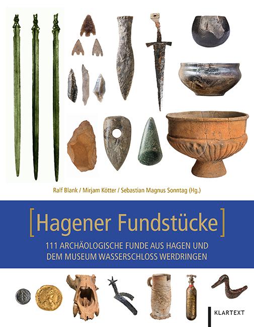 Hagener Fundstücke 111 archäologische Funde aus Hagen und dem Museum Wasserschloss Werdringen