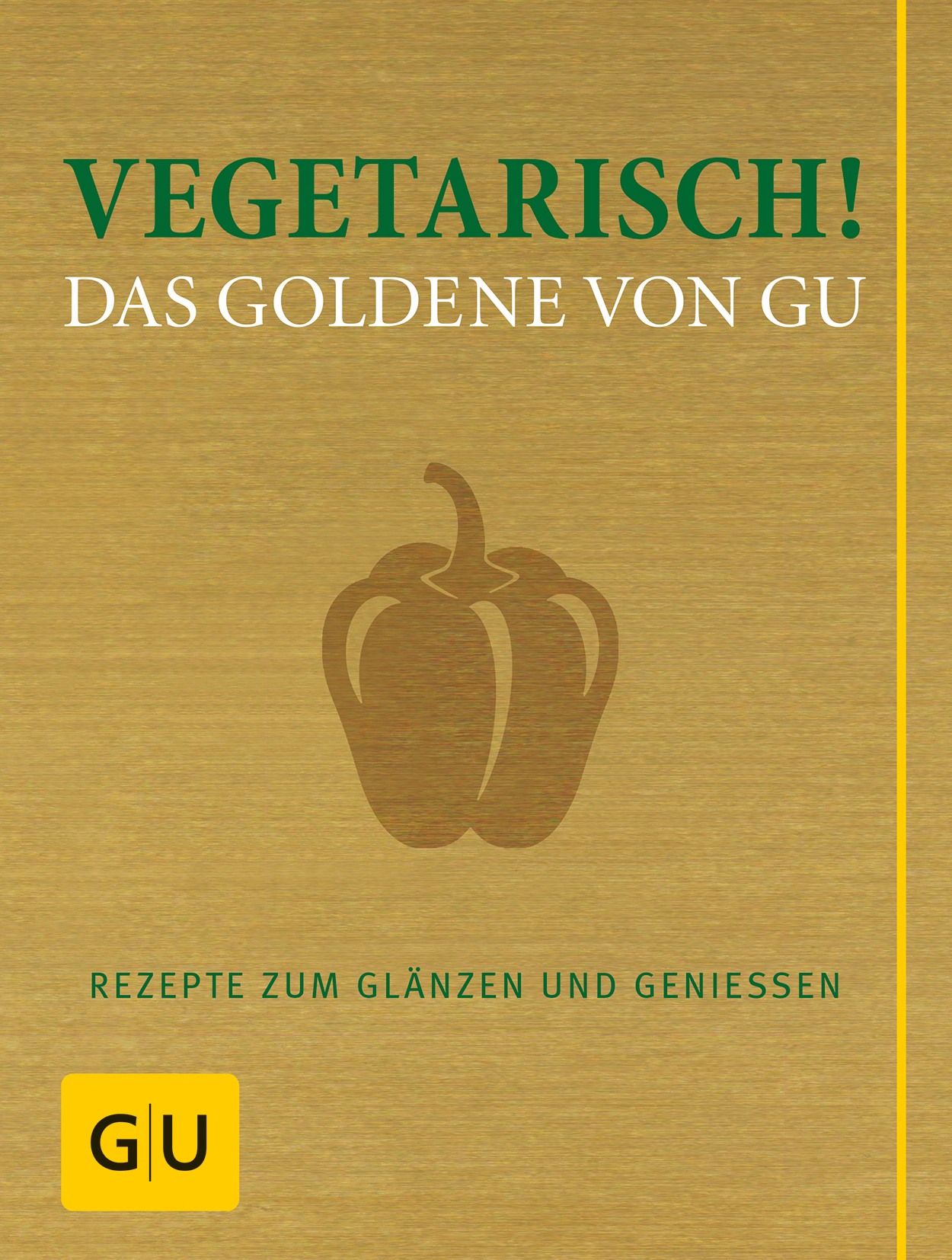 Vegetarisch! Das Goldene von GU Rezepte zum Glänzen und Genießen