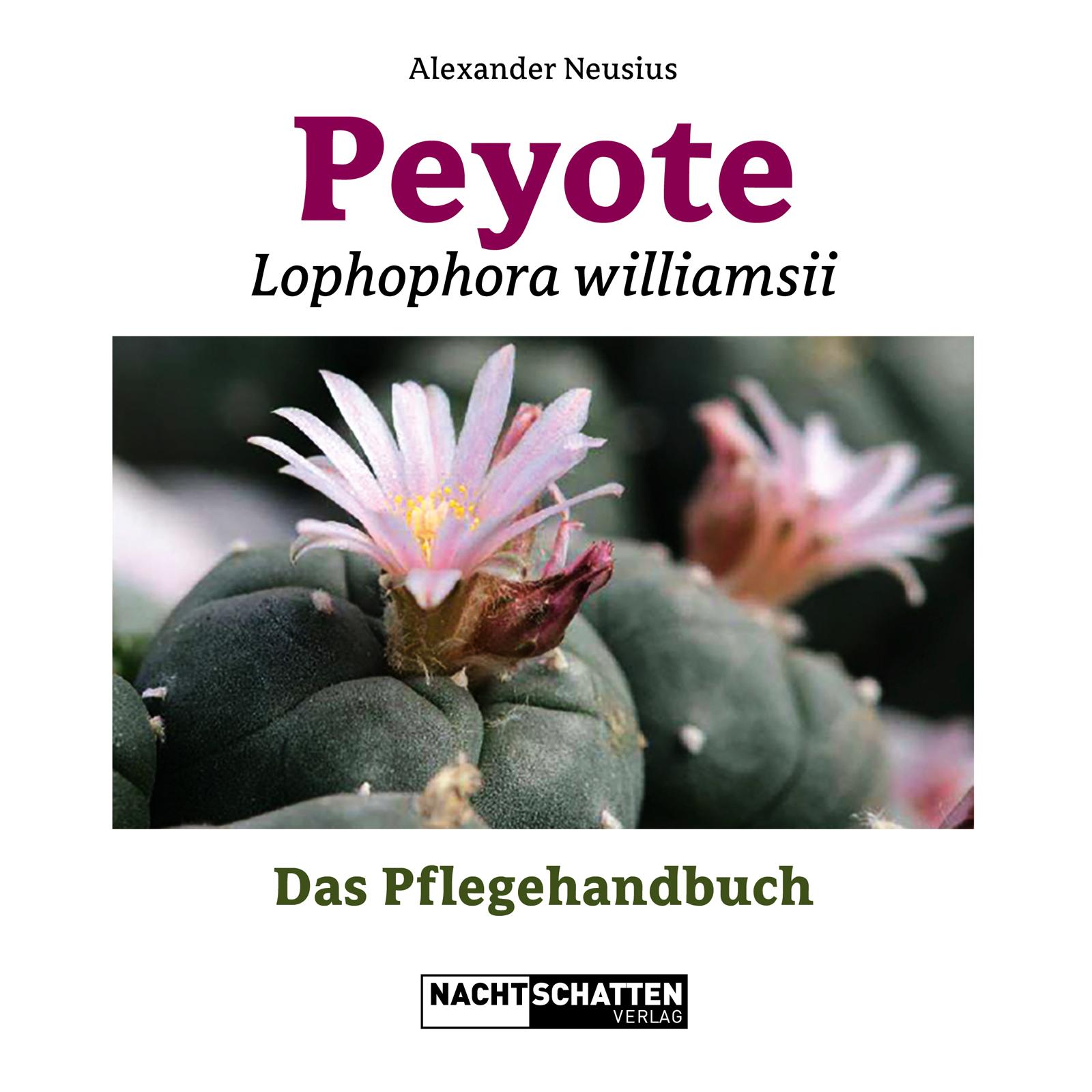 Peyote - Lophophora williamsii Das Pflegehandbuch